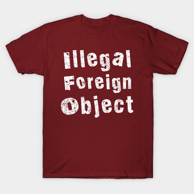 Illegal Foreign Object (white) T-Shirt by ifowrestling